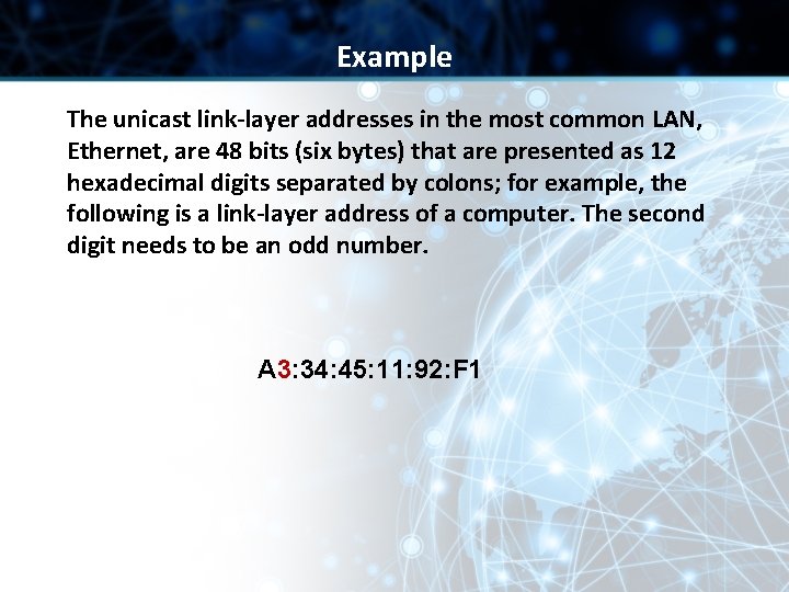 Example The unicast link-layer addresses in the most common LAN, Ethernet, are 48 bits Example The unicast link-layer addresses in the most common LAN, Ethernet, are 48 bits