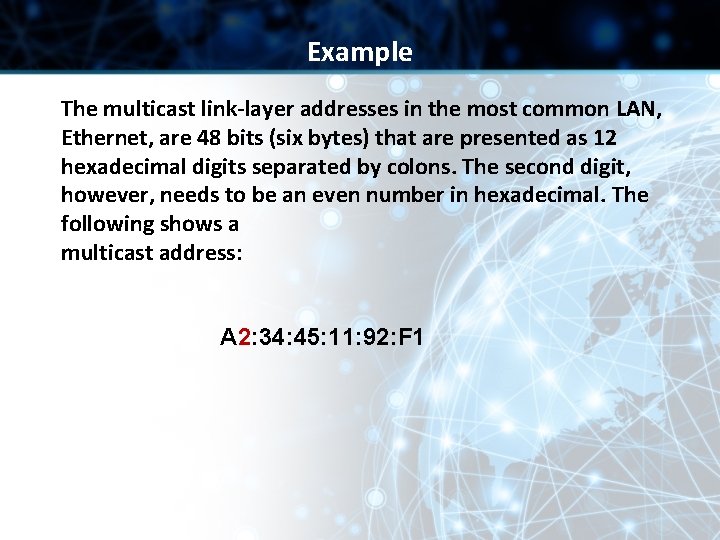 Example The multicast link-layer addresses in the most common LAN, Ethernet, are 48 bits Example The multicast link-layer addresses in the most common LAN, Ethernet, are 48 bits