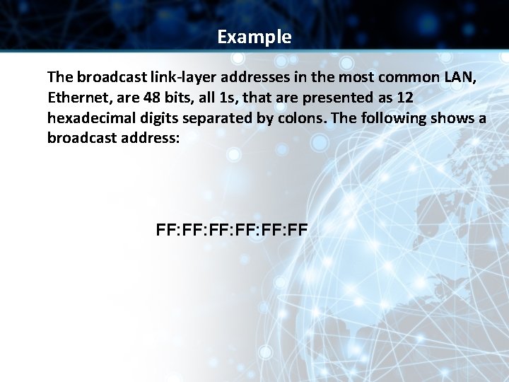 Example The broadcast link-layer addresses in the most common LAN, Ethernet, are 48 bits, Example The broadcast link-layer addresses in the most common LAN, Ethernet, are 48 bits,