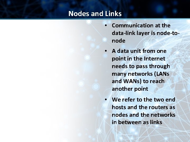 Nodes and Links • Communication at the data-link layer is node-tonode • A data Nodes and Links • Communication at the data-link layer is node-tonode • A data