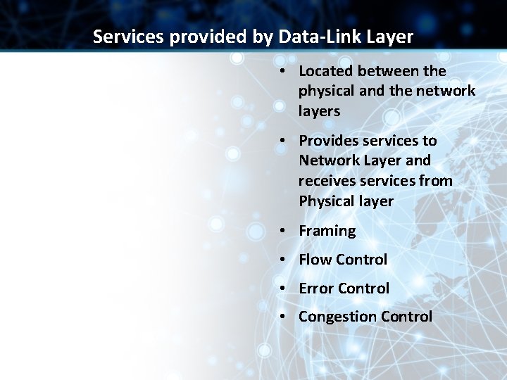 Services provided by Data-Link Layer • Located between the physical and the network layers Services provided by Data-Link Layer • Located between the physical and the network layers