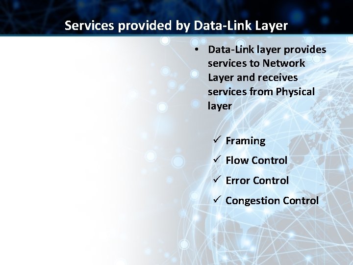 Services provided by Data-Link Layer • Data-Link layer provides services to Network Layer and Services provided by Data-Link Layer • Data-Link layer provides services to Network Layer and