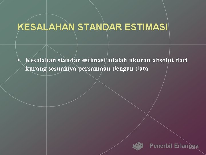 KESALAHAN STANDAR ESTIMASI • Kesalahan standar estimasi adalah ukuran absolut dari kurang sesuainya persamaan