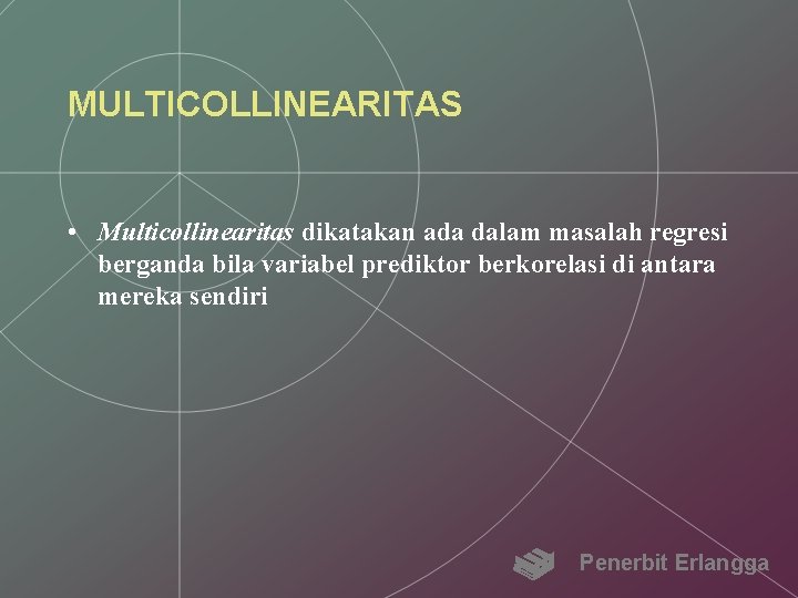 MULTICOLLINEARITAS • Multicollinearitas dikatakan ada dalam masalah regresi berganda bila variabel prediktor berkorelasi di