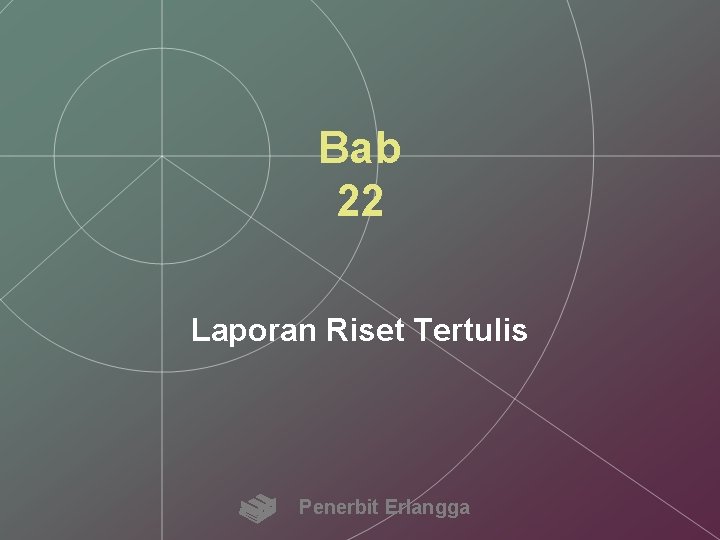 Bab 22 Laporan Riset Tertulis Penerbit Erlangga 