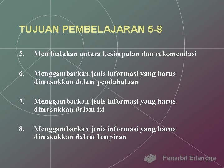 TUJUAN PEMBELAJARAN 5 -8 5. Membedakan antara kesimpulan dan rekomendasi 6. Menggambarkan jenis informasi