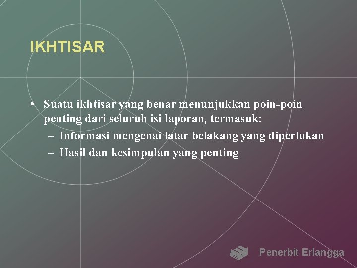 IKHTISAR • Suatu ikhtisar yang benar menunjukkan poin-poin penting dari seluruh isi laporan, termasuk: