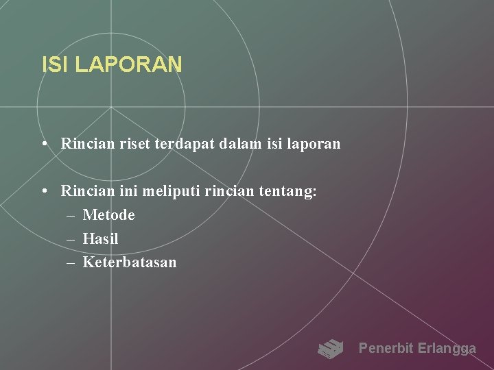 ISI LAPORAN • Rincian riset terdapat dalam isi laporan • Rincian ini meliputi rincian
