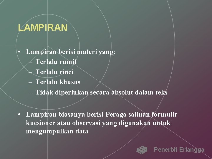 LAMPIRAN • Lampiran berisi materi yang: – Terlalu rumit – Terlalu rinci – Terlalu