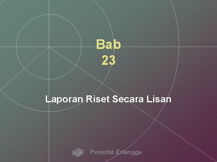 Bab 23 Laporan Riset Secara Lisan Penerbit Erlangga 