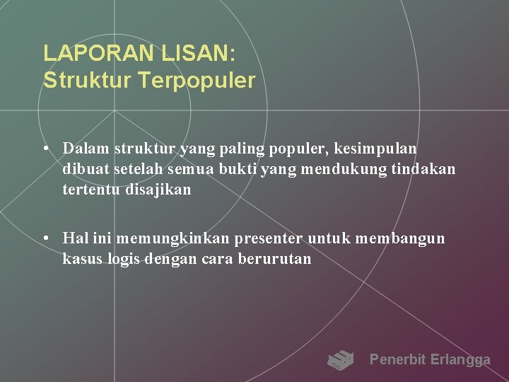 LAPORAN LISAN: Struktur Terpopuler • Dalam struktur yang paling populer, kesimpulan dibuat setelah semua