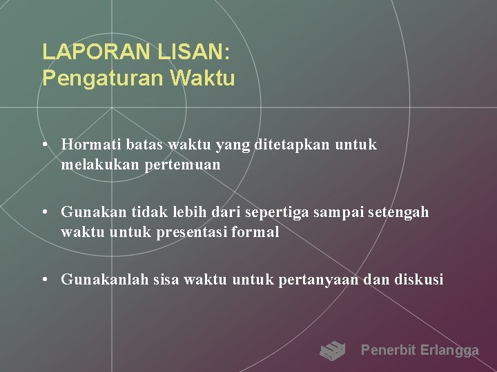 LAPORAN LISAN: Pengaturan Waktu • Hormati batas waktu yang ditetapkan untuk melakukan pertemuan •