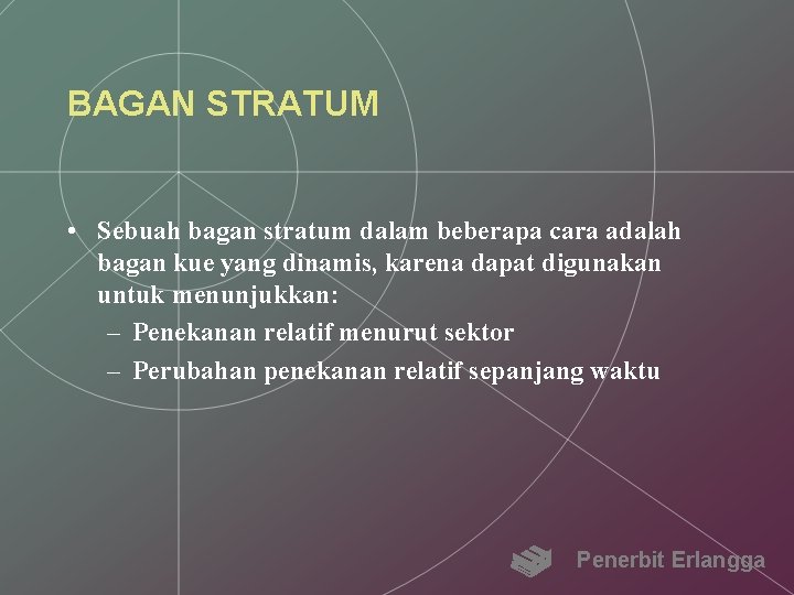 BAGAN STRATUM • Sebuah bagan stratum dalam beberapa cara adalah bagan kue yang dinamis,