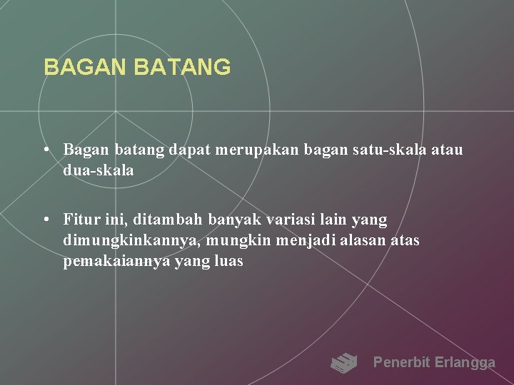 BAGAN BATANG • Bagan batang dapat merupakan bagan satu-skala atau dua-skala • Fitur ini,