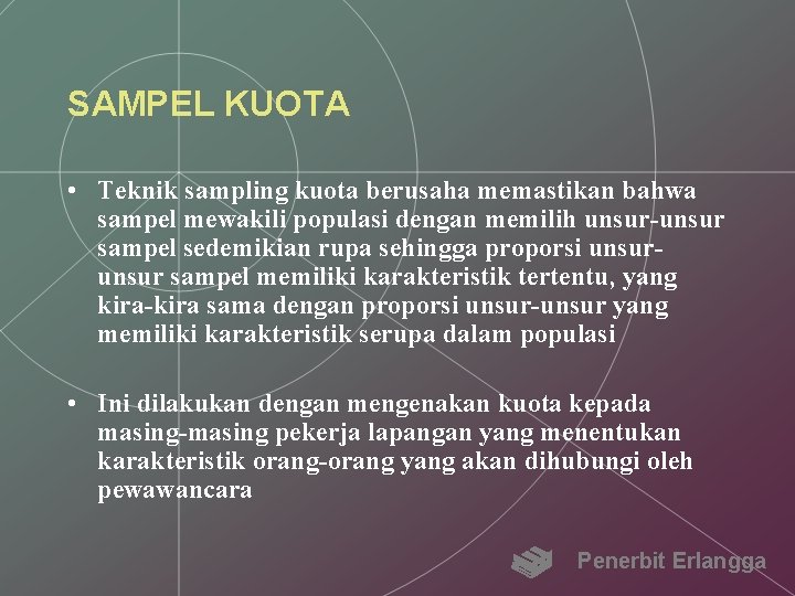 SAMPEL KUOTA • Teknik sampling kuota berusaha memastikan bahwa sampel mewakili populasi dengan memilih