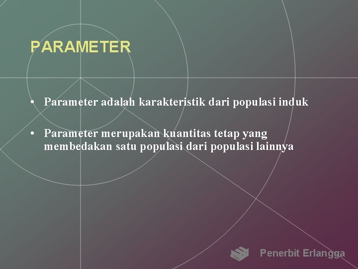 PARAMETER • Parameter adalah karakteristik dari populasi induk • Parameter merupakan kuantitas tetap yang