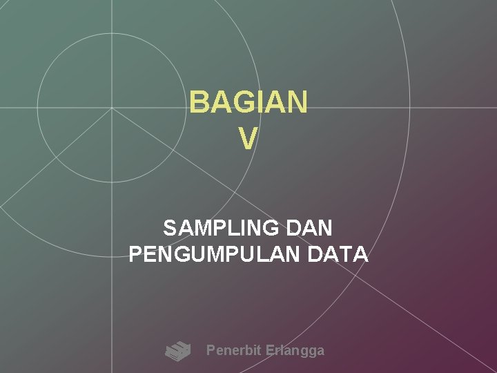 BAGIAN V SAMPLING DAN PENGUMPULAN DATA Penerbit Erlangga 