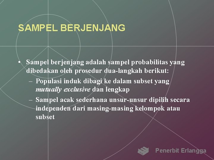 SAMPEL BERJENJANG • Sampel berjenjang adalah sampel probabilitas yang dibedakan oleh prosedur dua-langkah berikut: