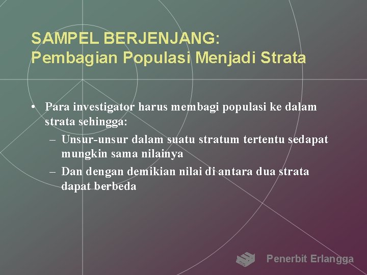 SAMPEL BERJENJANG: Pembagian Populasi Menjadi Strata • Para investigator harus membagi populasi ke dalam