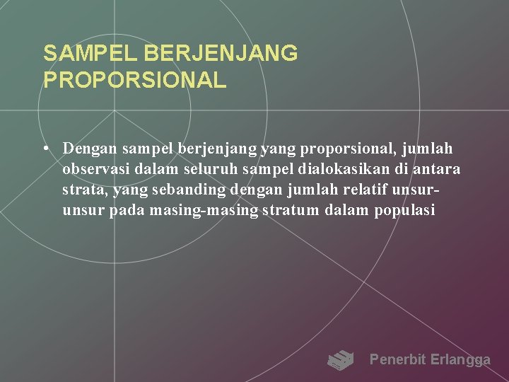 SAMPEL BERJENJANG PROPORSIONAL • Dengan sampel berjenjang yang proporsional, jumlah observasi dalam seluruh sampel