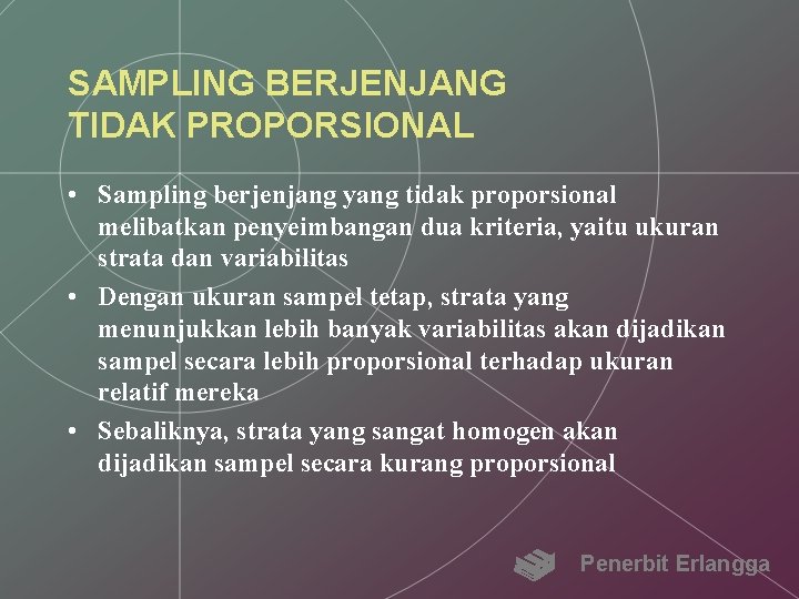 SAMPLING BERJENJANG TIDAK PROPORSIONAL • Sampling berjenjang yang tidak proporsional melibatkan penyeimbangan dua kriteria,