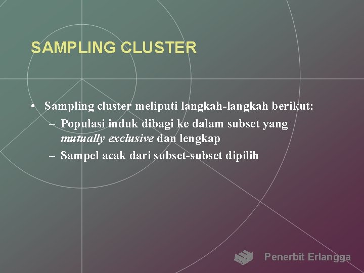SAMPLING CLUSTER • Sampling cluster meliputi langkah-langkah berikut: – Populasi induk dibagi ke dalam