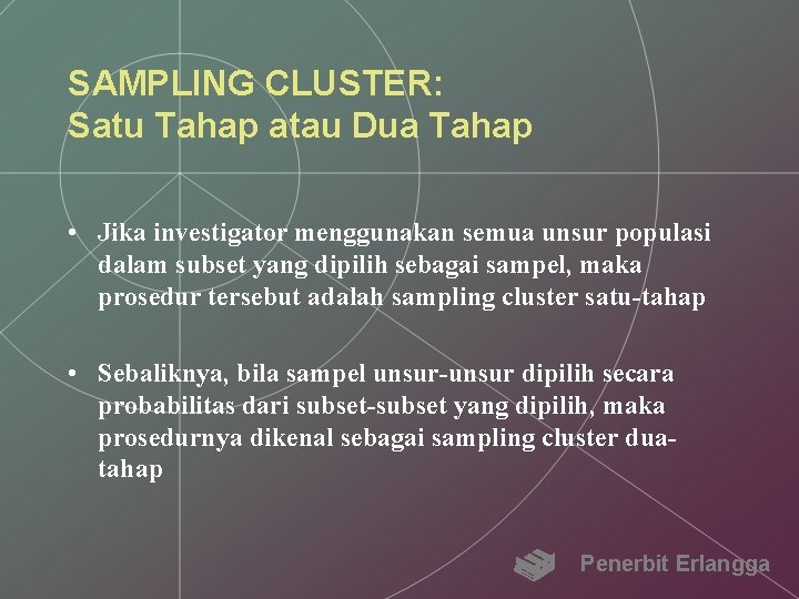 SAMPLING CLUSTER: Satu Tahap atau Dua Tahap • Jika investigator menggunakan semua unsur populasi