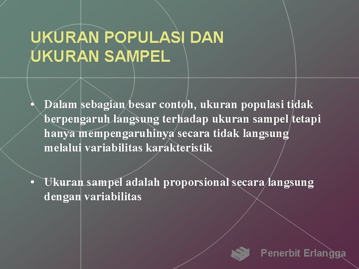 UKURAN POPULASI DAN UKURAN SAMPEL • Dalam sebagian besar contoh, ukuran populasi tidak berpengaruh