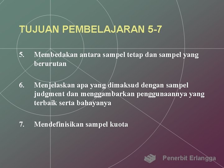 TUJUAN PEMBELAJARAN 5 -7 5. Membedakan antara sampel tetap dan sampel yang berurutan 6.