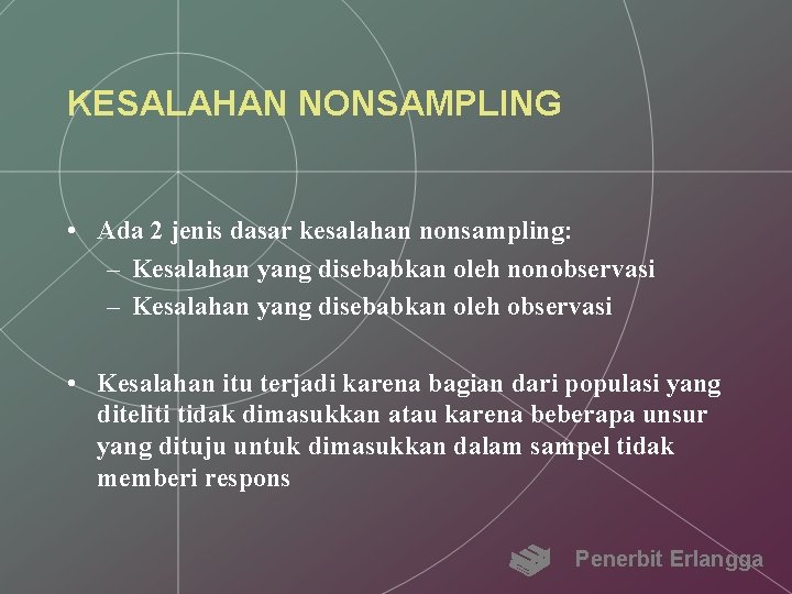 KESALAHAN NONSAMPLING • Ada 2 jenis dasar kesalahan nonsampling: – Kesalahan yang disebabkan oleh