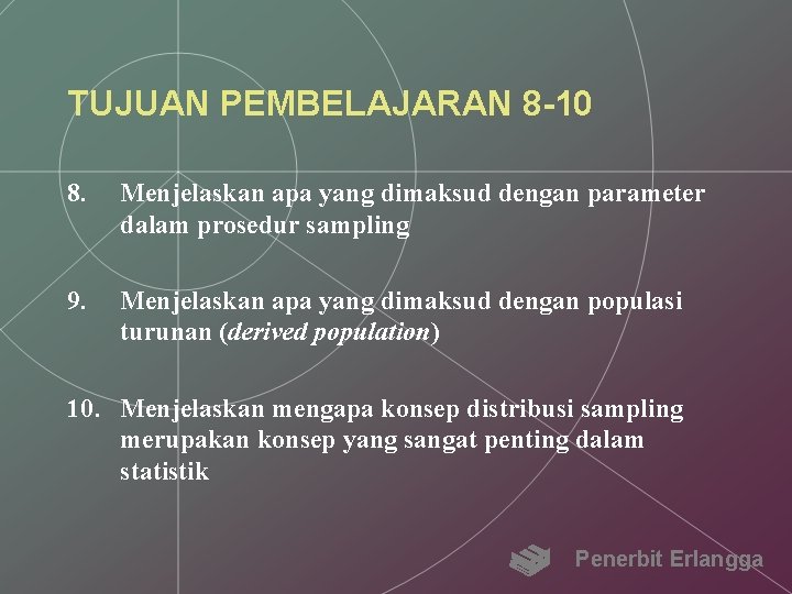 TUJUAN PEMBELAJARAN 8 -10 8. Menjelaskan apa yang dimaksud dengan parameter dalam prosedur sampling