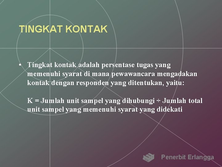 TINGKAT KONTAK • Tingkat kontak adalah persentase tugas yang memenuhi syarat di mana pewawancara