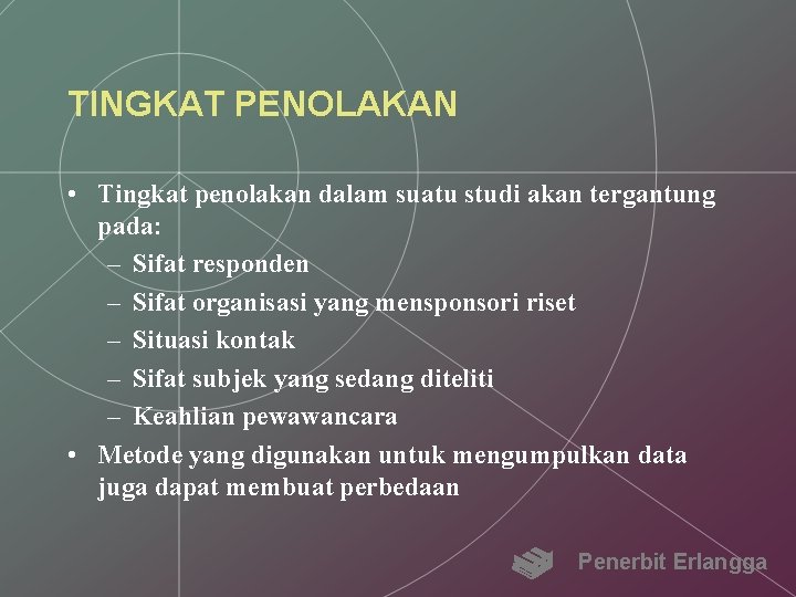 TINGKAT PENOLAKAN • Tingkat penolakan dalam suatu studi akan tergantung pada: – Sifat responden