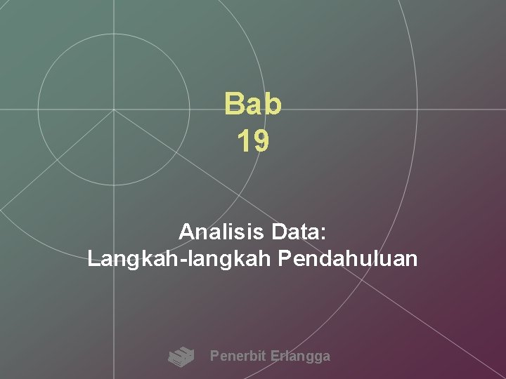 Bab 19 Analisis Data: Langkah-langkah Pendahuluan Penerbit Erlangga 