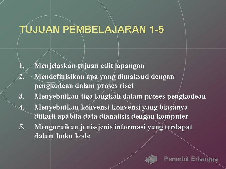 TUJUAN PEMBELAJARAN 1 -5 1. 2. 3. 4. 5. Menjelaskan tujuan edit lapangan Mendefinisikan