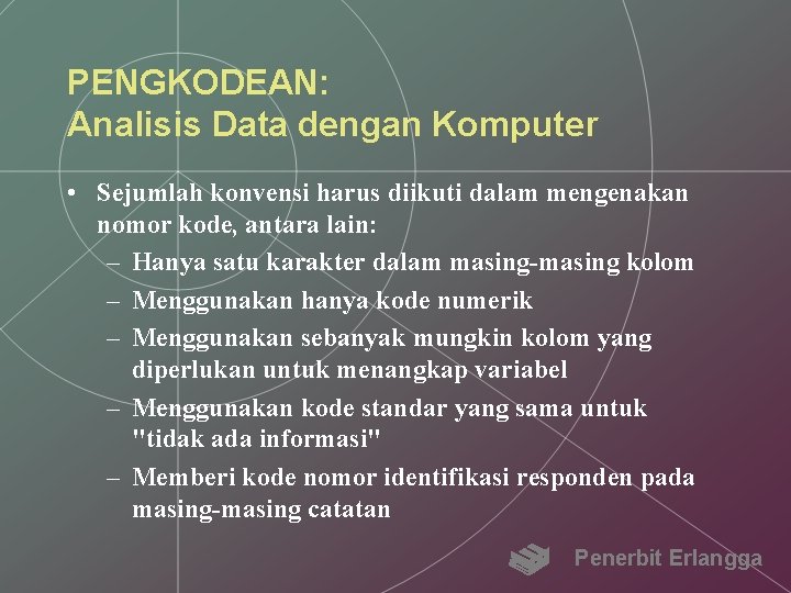 PENGKODEAN: Analisis Data dengan Komputer • Sejumlah konvensi harus diikuti dalam mengenakan nomor kode,