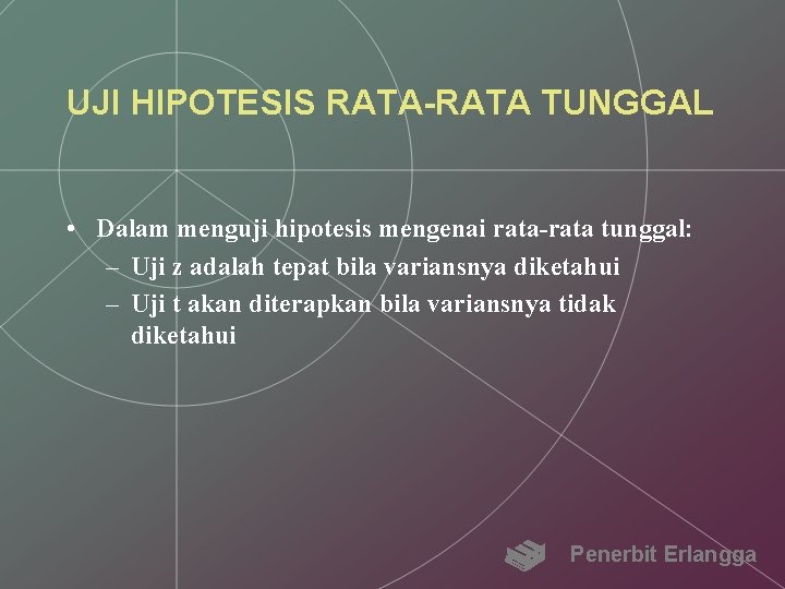 UJI HIPOTESIS RATA-RATA TUNGGAL • Dalam menguji hipotesis mengenai rata-rata tunggal: – Uji z