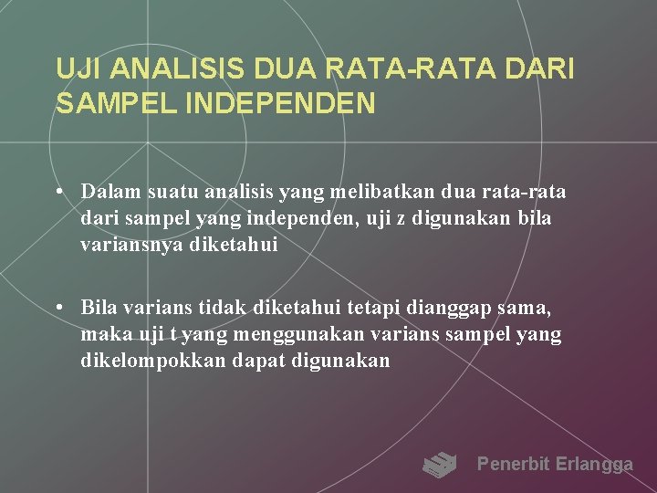 UJI ANALISIS DUA RATA-RATA DARI SAMPEL INDEPENDEN • Dalam suatu analisis yang melibatkan dua