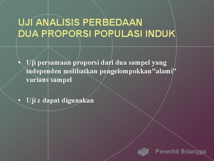 UJI ANALISIS PERBEDAAN DUA PROPORSI POPULASI INDUK • Uji persamaan proporsi dari dua sampel