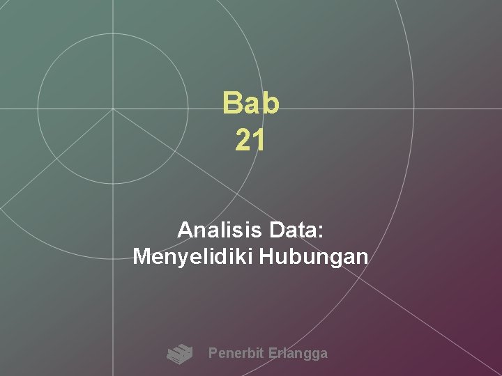 Bab 21 Analisis Data: Menyelidiki Hubungan Penerbit Erlangga 