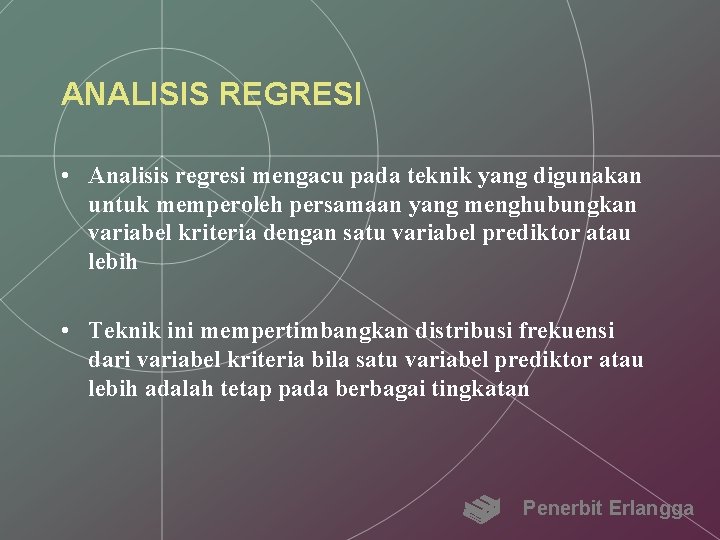 ANALISIS REGRESI • Analisis regresi mengacu pada teknik yang digunakan untuk memperoleh persamaan yang