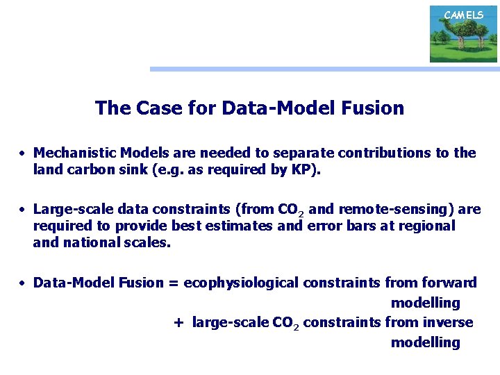 CAMELS The Case for Data-Model Fusion • Mechanistic Models are needed to separate contributions