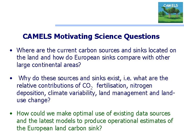 CAMELS Motivating Science Questions • Where are the current carbon sources and sinks located