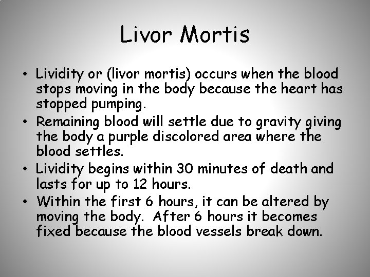 Livor Mortis • Lividity or (livor mortis) occurs when the blood stops moving in