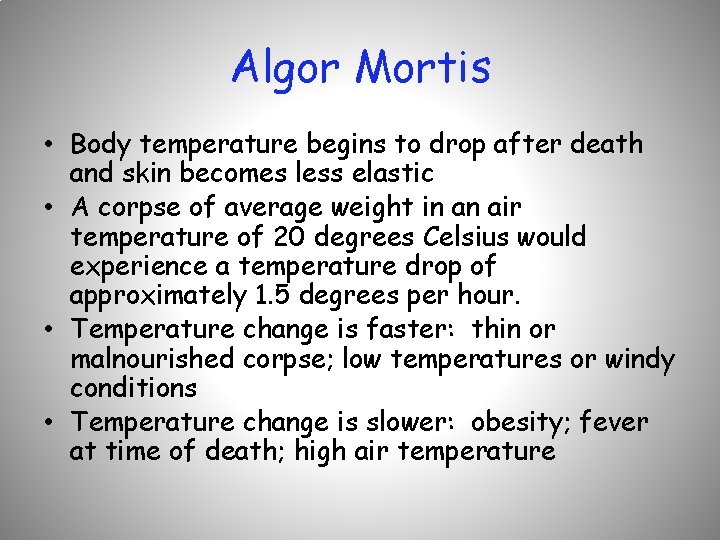 Algor Mortis • Body temperature begins to drop after death and skin becomes less
