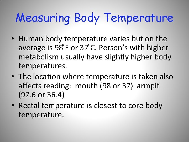 Measuring Body Temperature • Human body temperature varies but on the average is 98