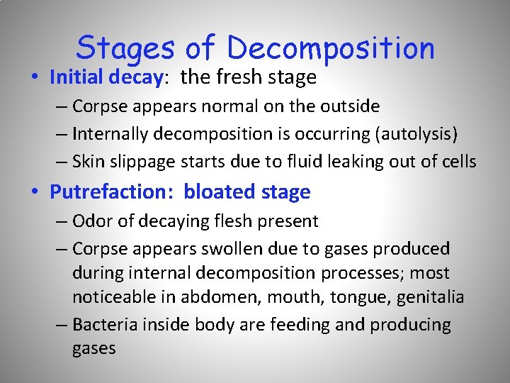 Stages of Decomposition • Initial decay: the fresh stage – Corpse appears normal on