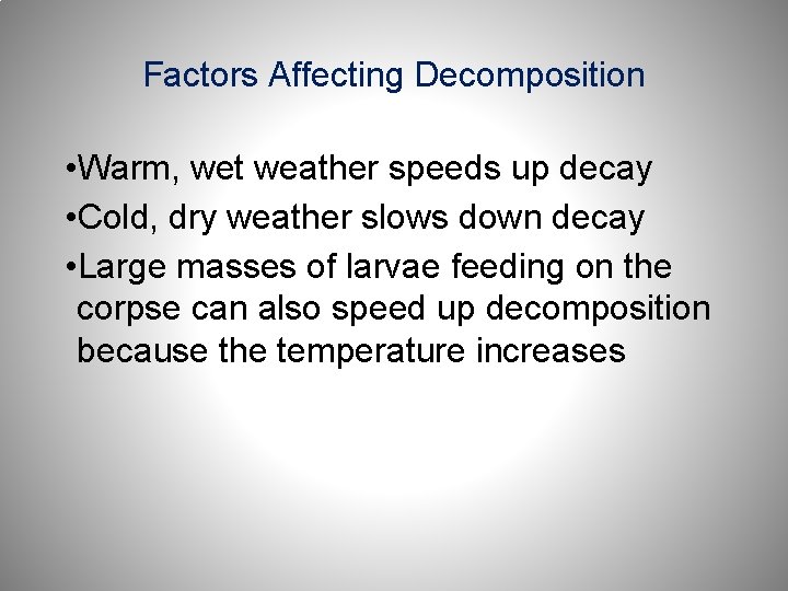 Factors Affecting Decomposition • Warm, wet weather speeds up decay • Cold, dry weather