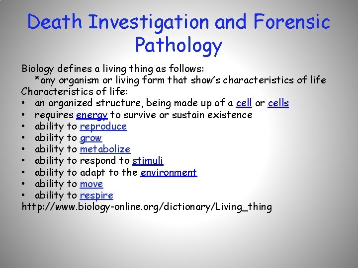 Death Investigation and Forensic Pathology Biology defines a living thing as follows: *any organism