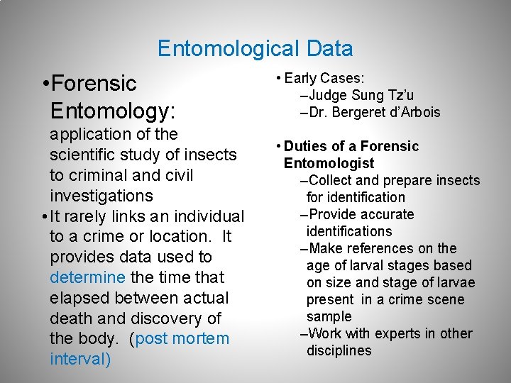 Entomological Data • Forensic Entomology: • Early Cases: –Judge Sung Tz’u –Dr. Bergeret d’Arbois